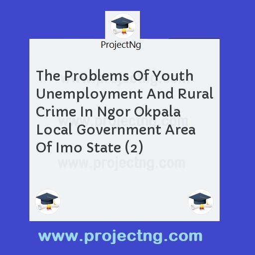 The Problems Of Youth Unemployment And Rural Crime In Ngor Okpala Local Government Area Of Imo State (2)