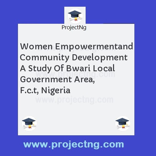 Women Empowermentand Community Development A Study Of Bwari Local Government Area, F.c.t, Nigeria