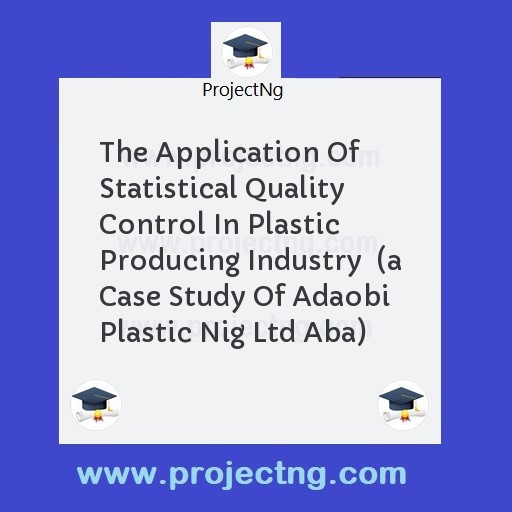 The Application Of Statistical Quality Control In Plastic Producing Industry  