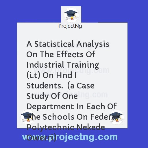 A Statistical Analysis On The Effects Of Industrial Training (i.t) On Hnd I Students.  