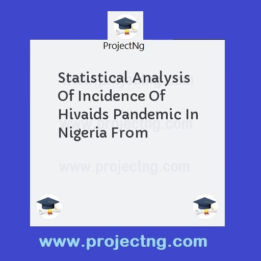 Statistical Analysis Of Incidence Of Hivaids Pandemic In Nigeria From