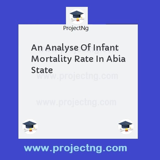 An Analyse Of Infant Mortality Rate In Abia State