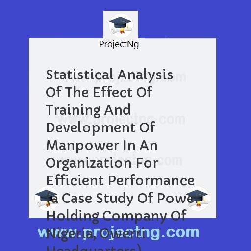 Statistical Analysis Of The Effect Of Training And Development Of Manpower In An Organization For Efficient Performance 